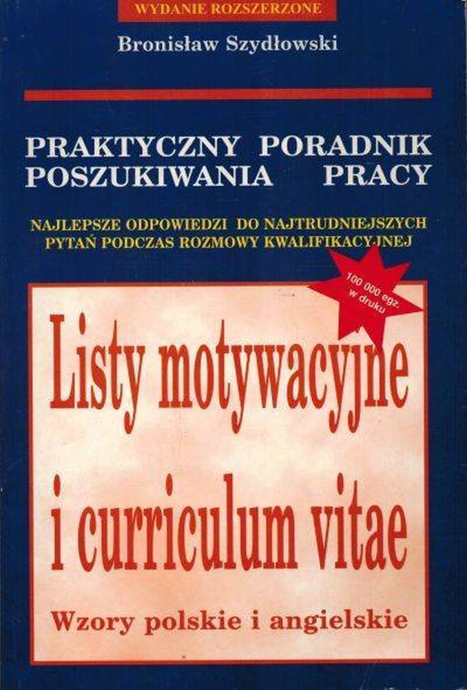 Praktyczny poradnik poszukiwania pracy - listy motywacyjne i curriculum vitae: wzory polskie i angielskie