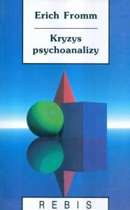 Kryzys psychoanalizy. Szkice o Freudzie, Marksie i psychologii społecznej