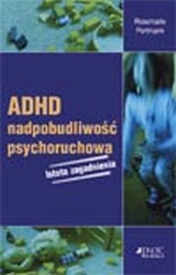 ADHD. Nadpobudliwość psychoruchowa, istota zagadnienia