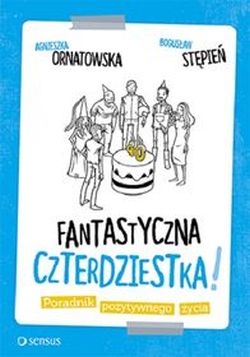 Fantastyczna czterdziestka! Poradnik pozytywnego życia