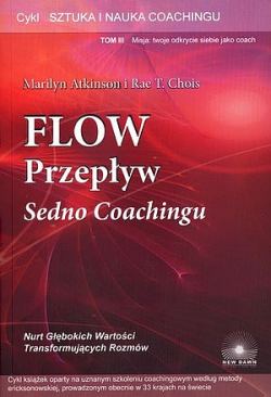 Flow. Przepływ. Sedno Coachingu. Sztuka i nauka coachingu. Tom 3