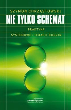 Nie tylko schemat. Praktyka systemowej terapii rodzin