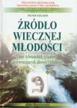 Źródło wiecznej młodości. Pięć tybetańskich rytuałów przywracająch zdrowie i witalność