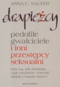 Drapieżcy. Pedofile, gwałciciele i inni przestępcy seksualni