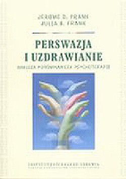 Perswazja i uzdrawianie. Analiza porównawcza psychoterapii