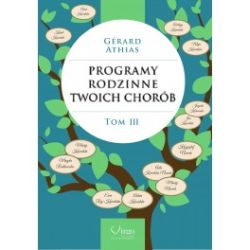 Programy rodzinne twoich chorób Tom III