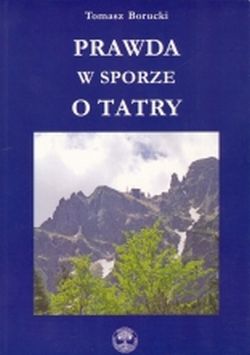 Prawda w sporze o Tatry. W 50. rocznicę otoczenia Tatr Polskich