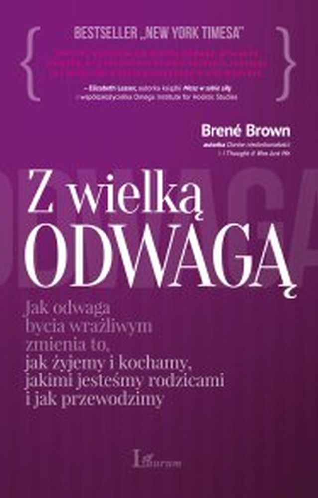 Z wielką odwagą. Jak odwaga bycia wrażliwym zmienia to, jak żyjemy, kochamy, jakimi jesteśmy rodzicami i jak przewodzimy