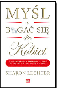 Myśl i bogać się dla kobiet. Jak wykorzystać potencjał własny w kreowaniu osobistego sukcesu