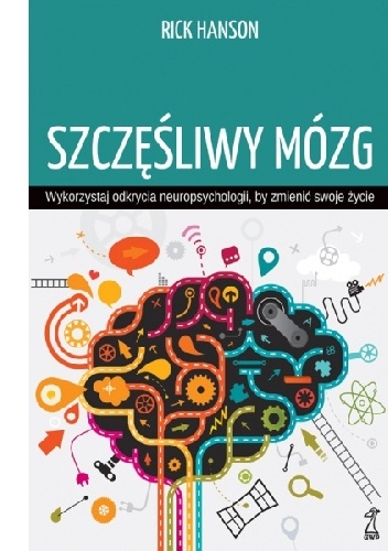 Szczęśliwy mózg. Wykorzystaj odkrycia neuropsychologii, by zmienić swoje życie